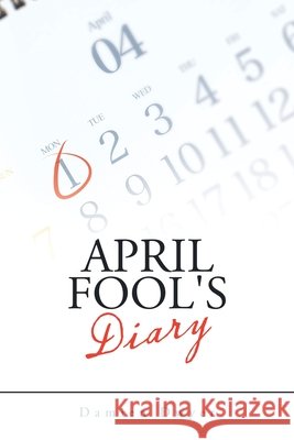 April Fool's Diary Damien Dwyer 9781504321990
