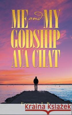 Me and My God Ava Chat Edward J B 9781504322799 Balboa Press Au