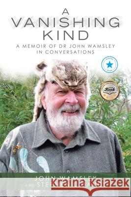 A Vanishing Kind: A Memoir of Dr John Wamsley in Conversations John Wamsley Stephen L. Davey 9781504322928 Balboa Press Au