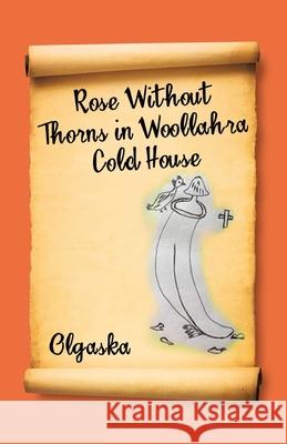 Rose Without Thorns in Woollahra Cold House Olgaska 9781504323307 Balboa Press Au