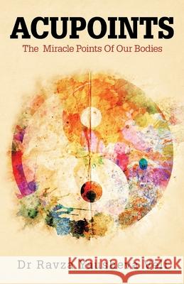 Acupoints: The Miracle Points of Our Bodies Ravza Yausheva Veli 9781504323390 Balboa Press Au