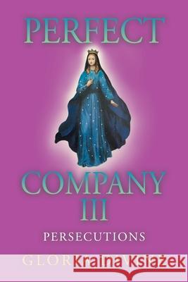 Perfect Company Iii: Persecutions Gloria Divine 9781504323574 Balboa Press Au