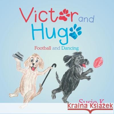 Victor and Hugo: Football and Dancing Susie K 9781504323789