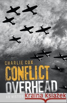 Conflict Overhead: An Historical Novel Charlie Cox 9781504323932 Balboa Press Au