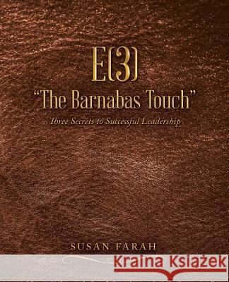 E(3) The Barnabas Touch: Three Secrets to Successful Leadership Farah, Susan 9781504325110 Balboa Press