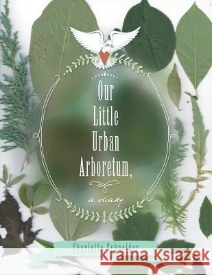 Our Little Urban Arboretum, a diary Schneider, Charlotte 9781504325530 Balboa Press
