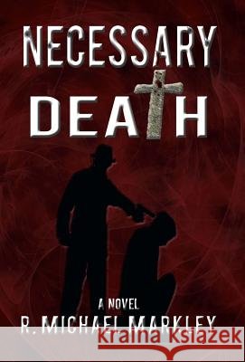 Necessary Death R. Michael Markley 9781504327626