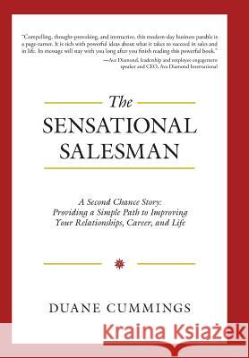 The Sensational Salesman: A Second Chance Story: Providing a Simple Path to Improving Your Relationships, Career, and Life Duane Cummings 9781504328449 Balboa Press