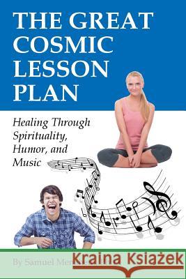 The Great Cosmic Lesson Plan: Healing through spirituality, humor and music Menahem, Sam 9781504328913