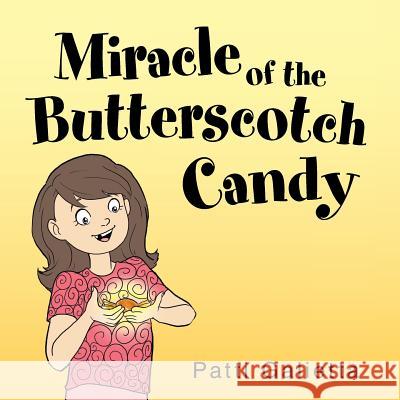 Miracle of the Butterscotch Candy Patricia Galietta 9781504329477 Balboa Press