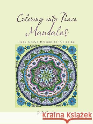 Coloring into Peace Mandalas: Hand Drawn Designs for Coloring Cooke, Jody 9781504330947 Balboa Press