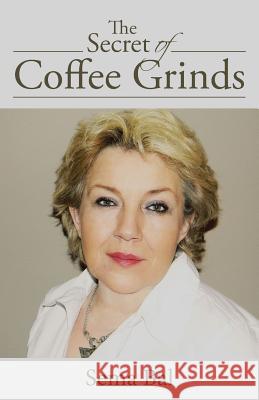 The Secret of Coffee Grinds Sema Bal 9781504331142 Balboa Press