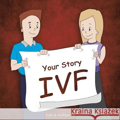 Your Story: Ivf Kylie and Mathew Hill 9781504331340