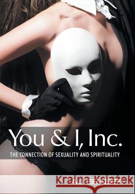 You & I, Inc.: The Connection of Sexuality and Spirituality Aj Beaber 9781504332187 Balboa Press