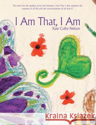 I Am That, I Am Kate Colby Nelson 9781504332224 Balboa Press