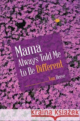 Mama Always Told Me to Be Different Van Deese 9781504332286 Balboa Press