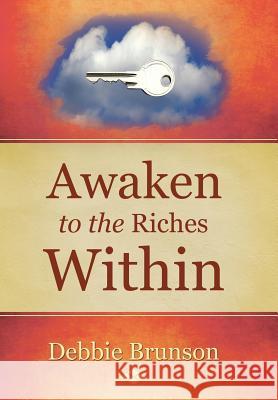 Awaken to the Riches Within Debbie Brunson 9781504333108