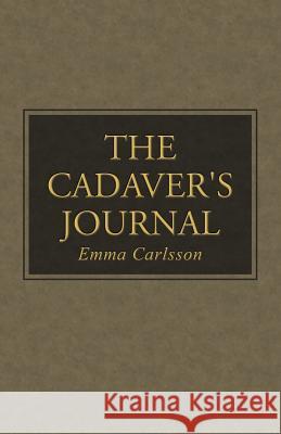 The Cadaver's Journal Emma Carlsson 9781504333269 Balboa Press