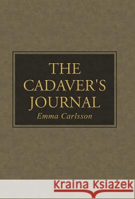 The Cadaver's Journal Emma Carlsson 9781504333276 Balboa Press