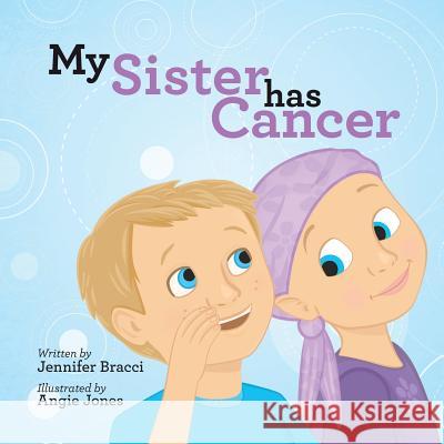 My Sister Has Cancer Jennifer Bracci 9781504333665 Balboa Press