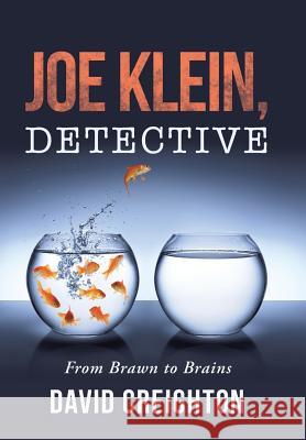 Joe Klein, Detective: From Brawn to Brains David Creighton 9781504334211 Balboa Press