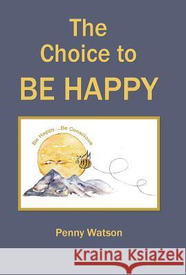 The Choice to Be Happy Penny Watson 9781504334396 Balboa Press