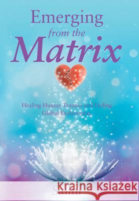 Emerging From the Matrix: Healing Human Trauma and Ending Global Enslavement Salini 9781504334921 Balboa Press