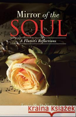 Mirror of the Soul: A Flutist's Reflections Tania M. Devizia 9781504335331 Balboa Press