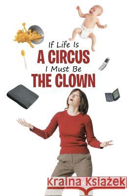 If Life Is A Circus I Must Be The Clown Bevan, Frances 9781504337137