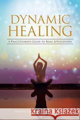 Dynamic Healing: A Practitioner's Guide to Reiki Applications Marina Lando, Valerie Remhoff 9781504338042