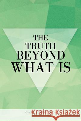 The Truth beyond What Is Poirier, Marie 9781504338905 Balboa Press