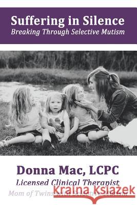 Suffering in Silence: Breaking Through Selective Mutism Lcpc Donna Mac 9781504339162 Balboa Press