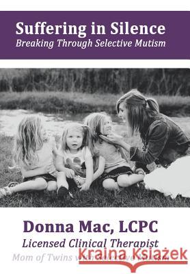 Suffering in Silence: Breaking Through Selective Mutism Lcpc V. Mac 9781504339186 Balboa Press