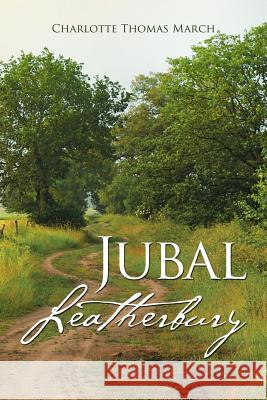 Jubal Leatherbury: Book II Charlotte Thomas March 9781504339520 Balboa Press