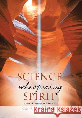 Science Whispering Spirit: Bizarre Paranormal Evidence Phd Gary G. Preuss 9781504339827 Balboa Press