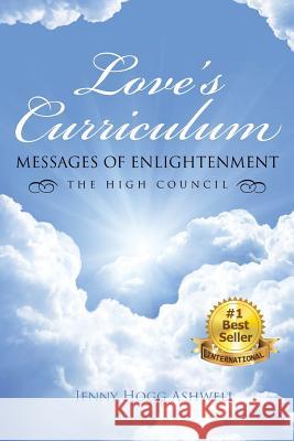 Love's Curriculum: Messages of Enlightenment ---- the High Council Ashwell, Jenny Hogg 9781504339865 Balboa Press
