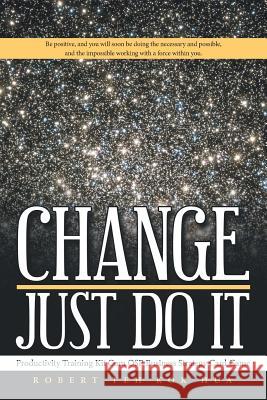 Change-Just Do It: Productivity Training Kit Cum OSP Business Strategy Card Game Teh Kok Hua, Robert 9781504339926 Balboa Press
