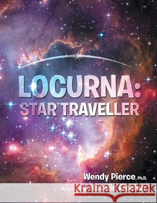 Locurna: Star Traveller Ph D Wendy Pierce 9781504340472 Balboa Press