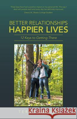 Better Relationships Happier Lives: 12 Keys to Getting There Turner, Terry 9781504341240