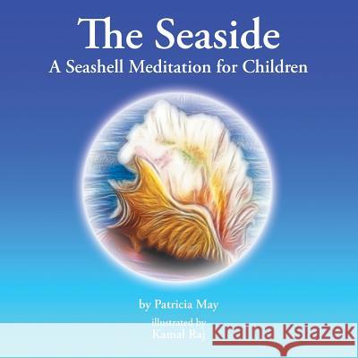 The Seaside: A Seashell Meditation for Children Patricia May 9781504341646 Balboa Press