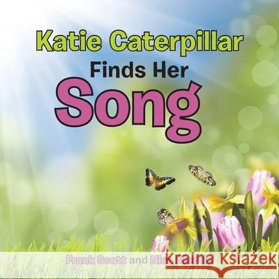 Katie Caterpillar Finds Her Song Frank Scott, Nisa Montie 9781504342698 Balboa Press