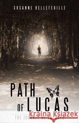 Path of Lucas: The Journey He Endured Susanne Bellefeuille 9781504342902