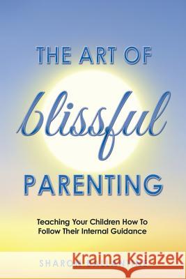 The Art of Blissful Parenting Sharon Ballantine 9781504343374