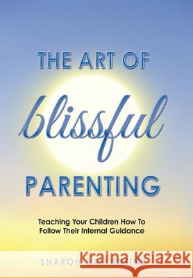 The Art of Blissful Parenting Sharon Ballantine 9781504343398