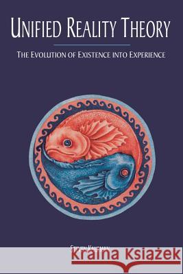 Unified Reality Theory: The Evolution of Existence into Experience Kaufman, Steven 9781504343756 Balboa Press