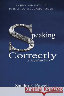 Speaking Correctly: A Quick and Easy Guide to Help You Use Correct English Sandra F. Powell 9781504343862 Balboa Press