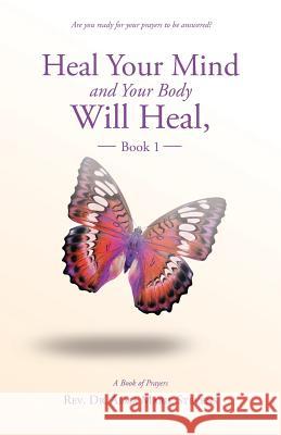 Heal Your Mind and Your Body Will Heal, Book 1 Rev Dr Alma Marie Stevens 9781504345293 Balboa Press