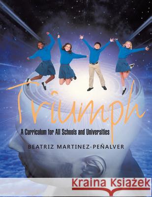 Triumph: A Curriculum for All Schools and Universities Beatriz Martinez-Penalver 9781504346146 Balboa Press