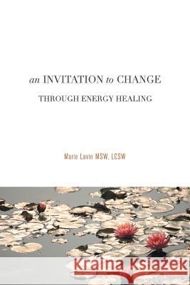 An Invitation to Change: Through Energy Healing Marie Lavi 9781504346801 Balboa Press