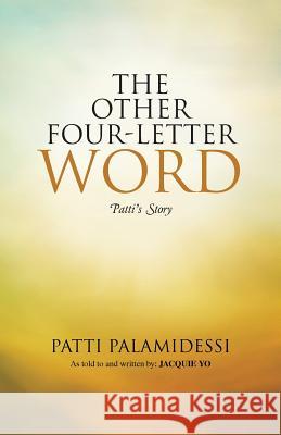 The Other Four-Letter Word: Patti's Story Patti Palamidessi 9781504347280